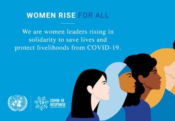Graphic shows animated diverse group of women towards the right with the text Women Rise for All. We are women leaders rising in solidarity to save lives and protect livelihoods from COVID-19.